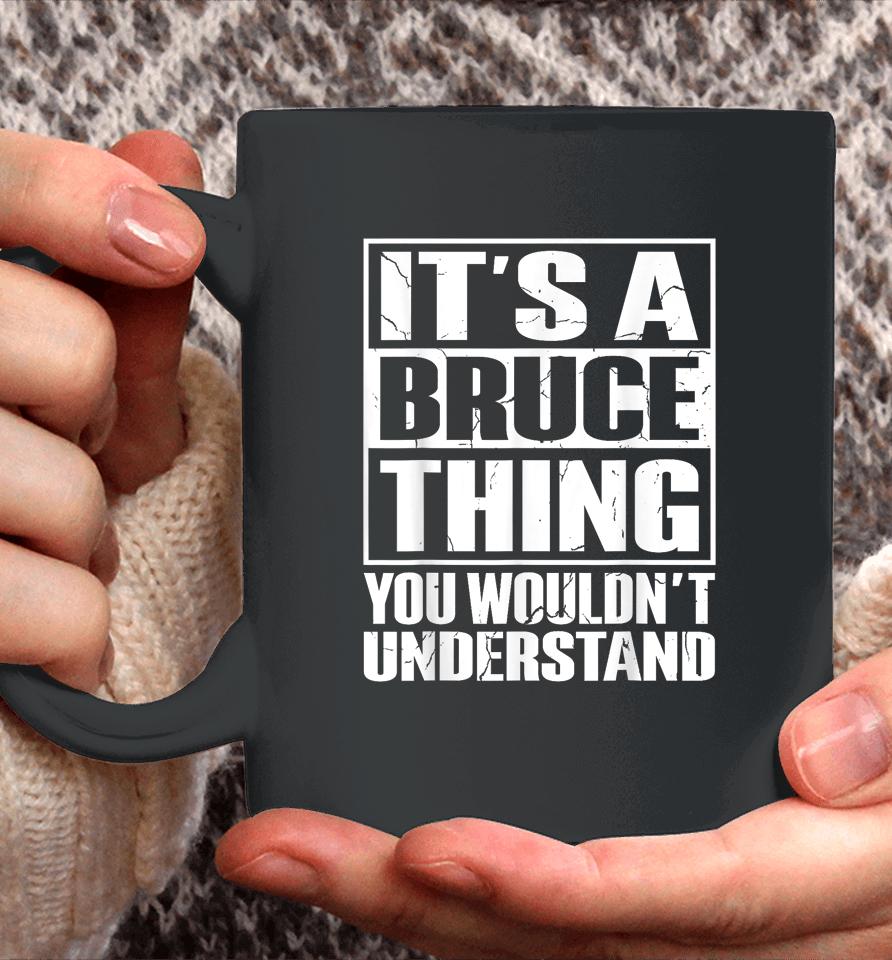 It's A Bruce Thing You Wouldn't Understand Bruce Coffee Mug
