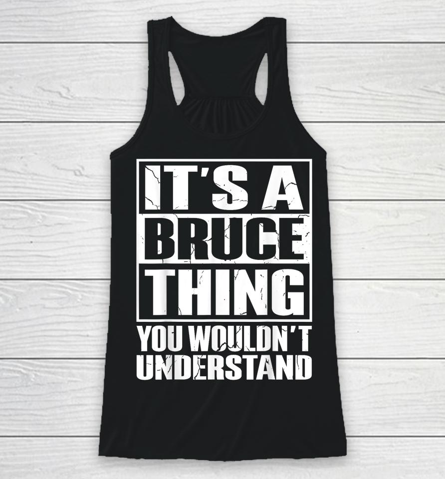 It's A Bruce Thing You Wouldn't Understand Bruce Racerback Tank