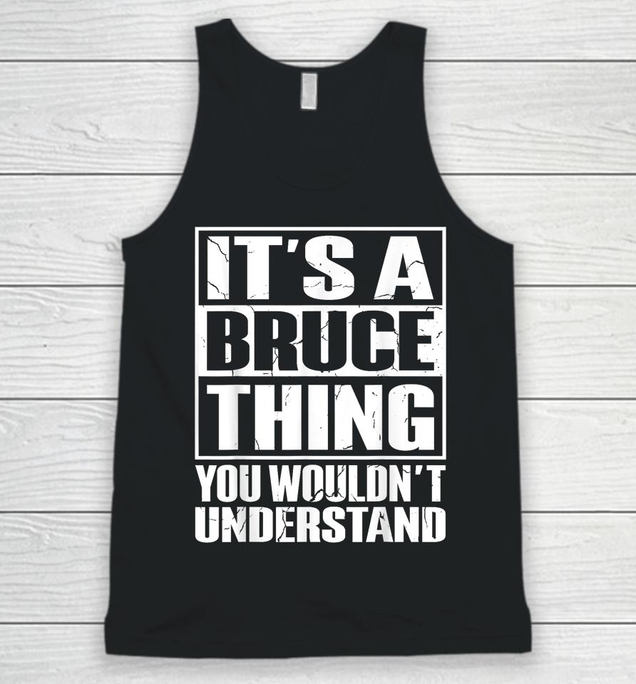 It's A Bruce Thing You Wouldn't Understand Bruce Unisex Tank Top