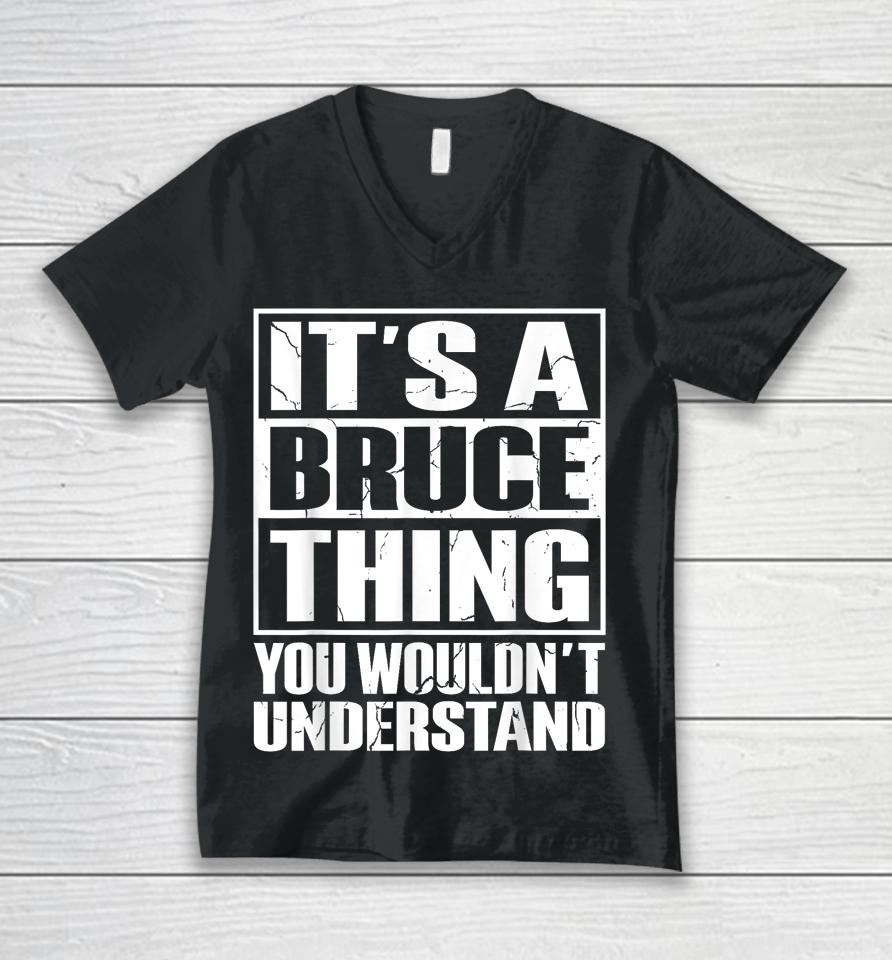 It's A Bruce Thing You Wouldn't Understand Bruce Unisex V-Neck T-Shirt