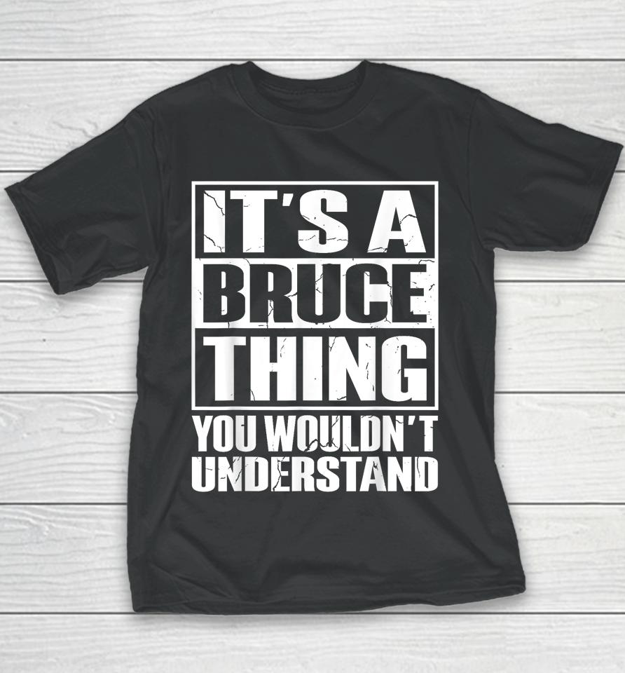 It's A Bruce Thing You Wouldn't Understand Bruce Youth T-Shirt
