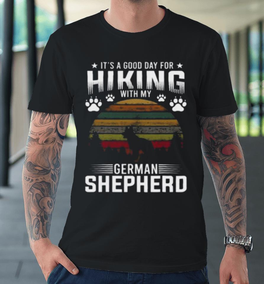 It’s A Good Day For Hiking With My German Shepherd Dog Retro Premium T-Shirt
