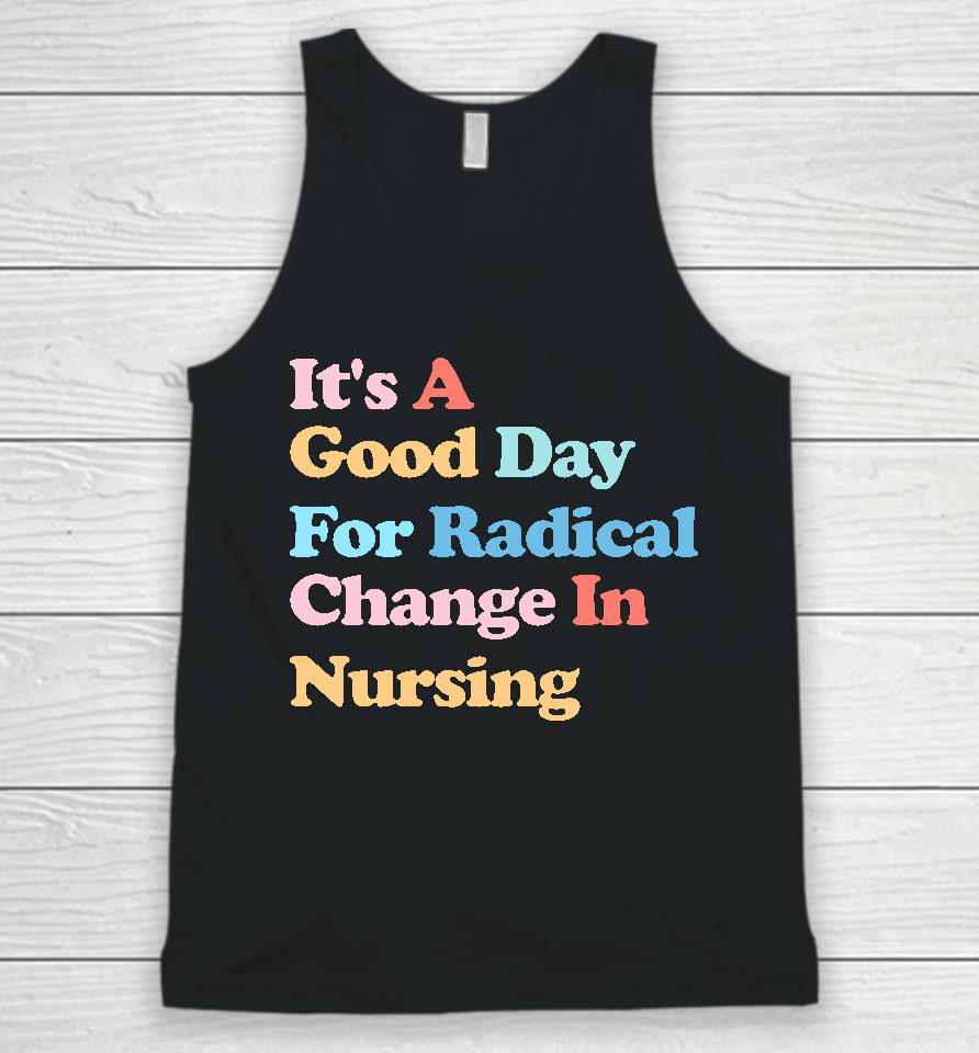 It's A Good Day For Radical Change In Nursing Unisex Tank Top
