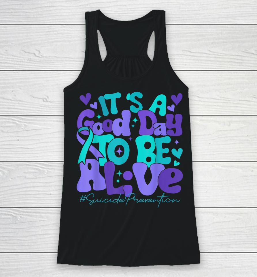 Its A Good Day To Be Live Suicide Prevention Awareness Month Racerback Tank