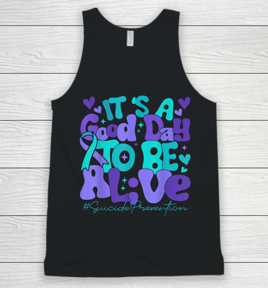 Its A Good Day To Be Live Suicide Prevention Awareness Month Unisex Tank Top