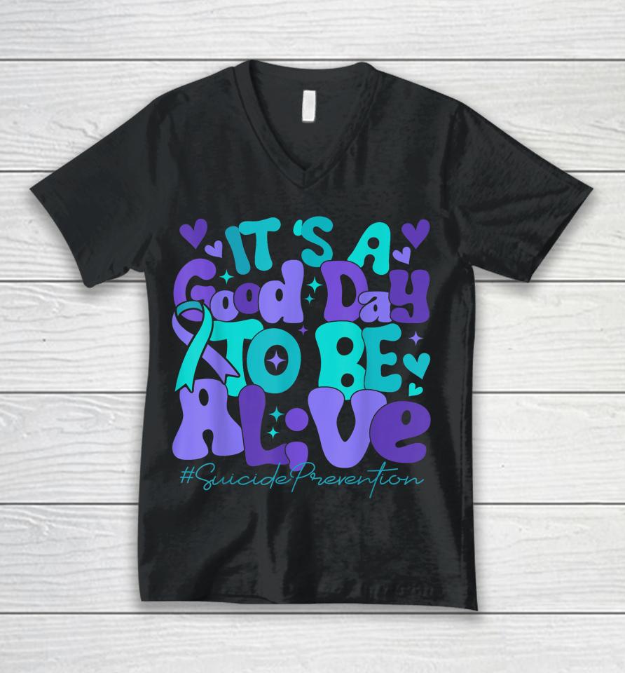 Its A Good Day To Be Live Suicide Prevention Awareness Month Unisex V-Neck T-Shirt