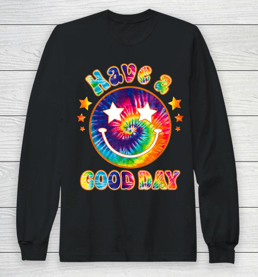 It's A Good Day To Have A Good Day Funny Tie Dye Long Sleeve T-Shirt
