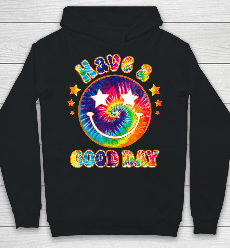 It's A Good Day To Have A Good Day Funny Tie Dye Hoodie