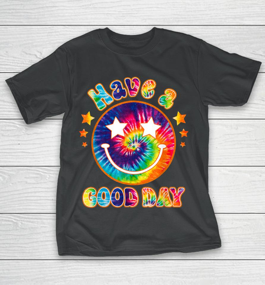 It's A Good Day To Have A Good Day Funny Tie Dye T-Shirt