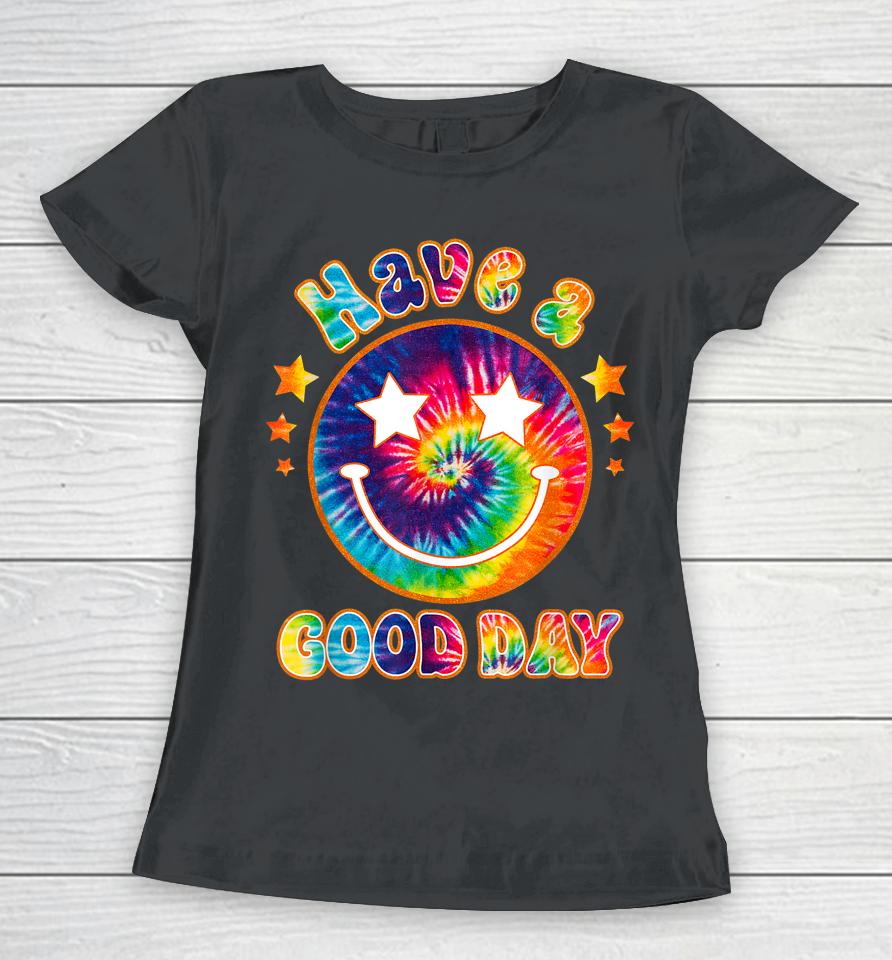 It's A Good Day To Have A Good Day Funny Tie Dye Women T-Shirt