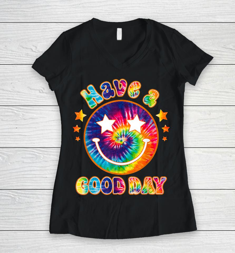 It's A Good Day To Have A Good Day Funny Tie Dye Women V-Neck T-Shirt