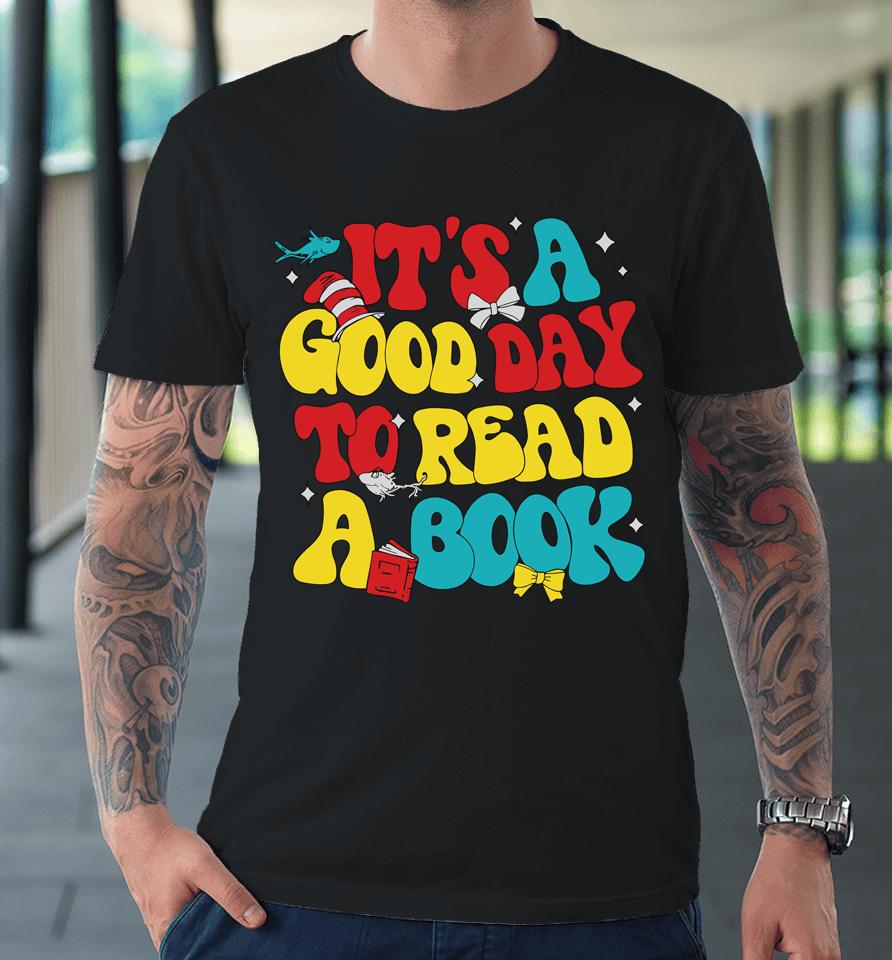 It's A Good Day To Read A Book Reading Day Cat Teachers Premium T-Shirt