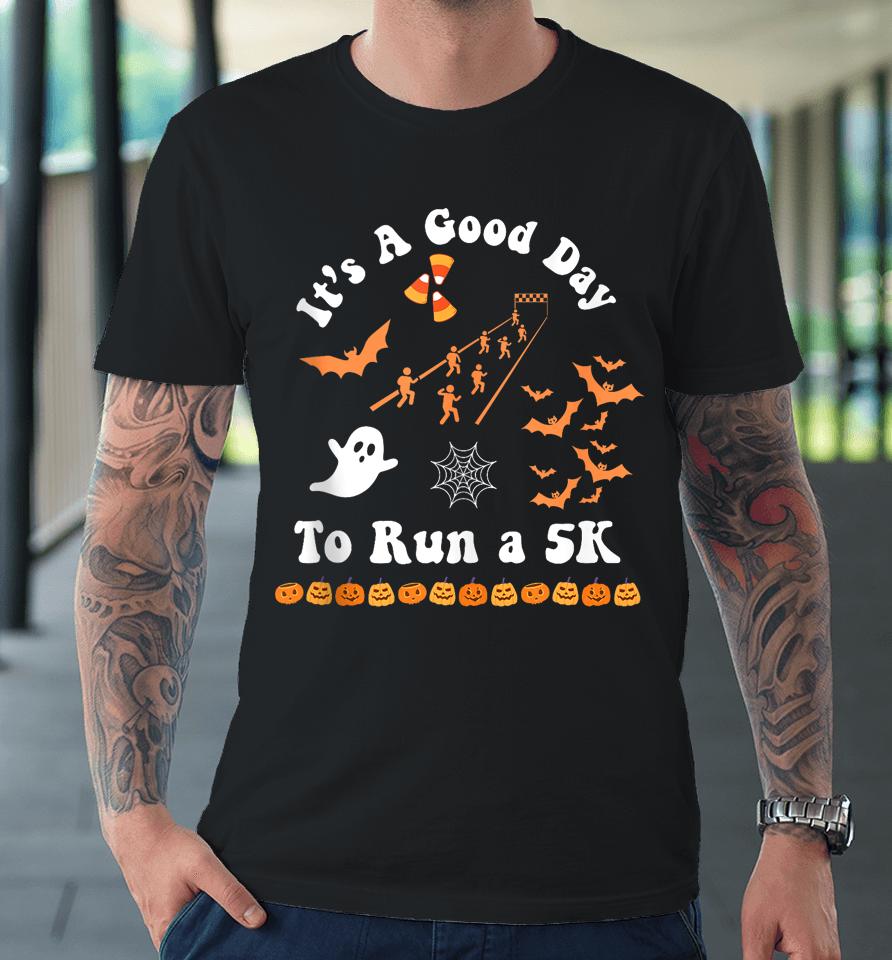 It's A Good Day To Run A 5K Runner Running Halloween Groovy Premium T-Shirt