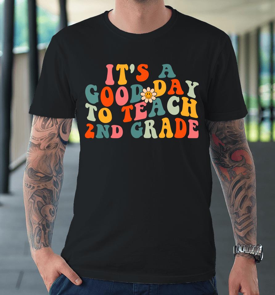 It's A Good Day To Teach 2Nd Grade Teacher Second Wavy Premium T-Shirt