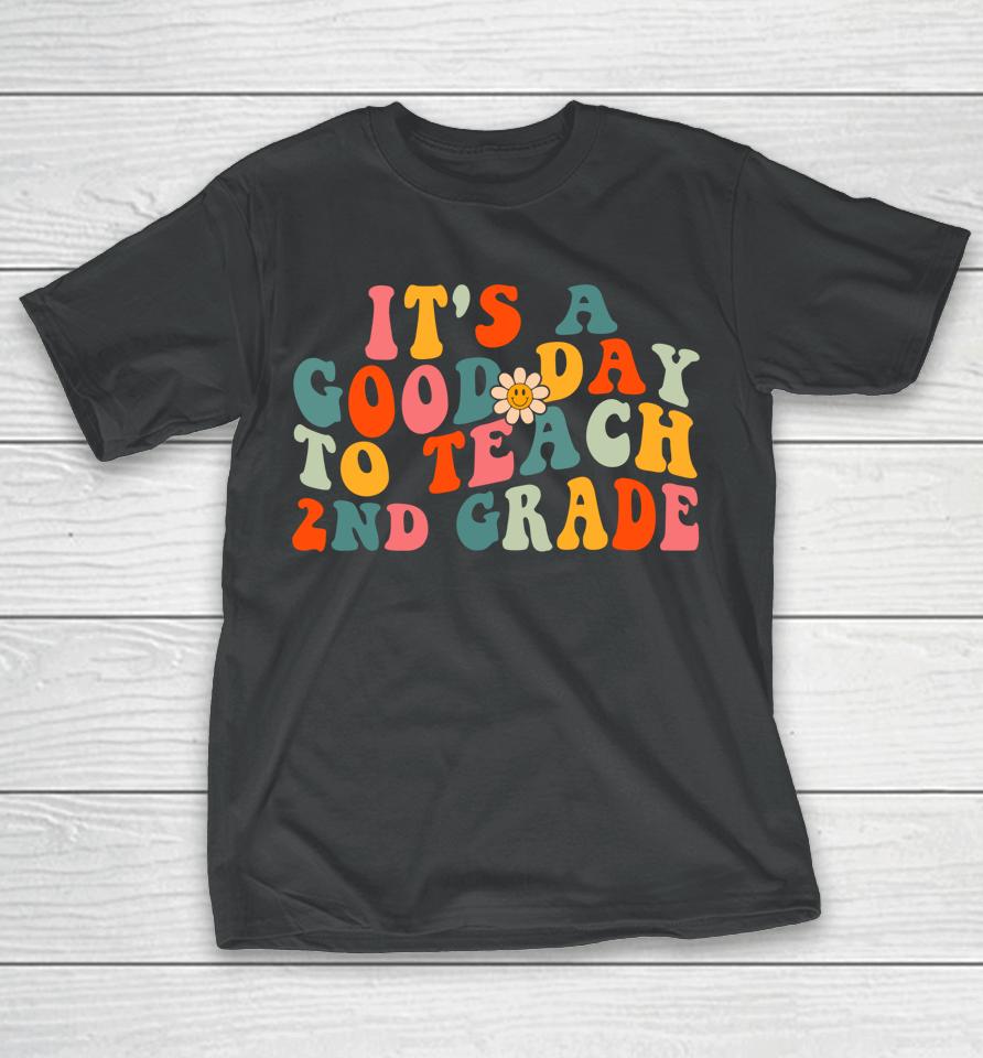 It's A Good Day To Teach 2Nd Grade Teacher Second Wavy T-Shirt