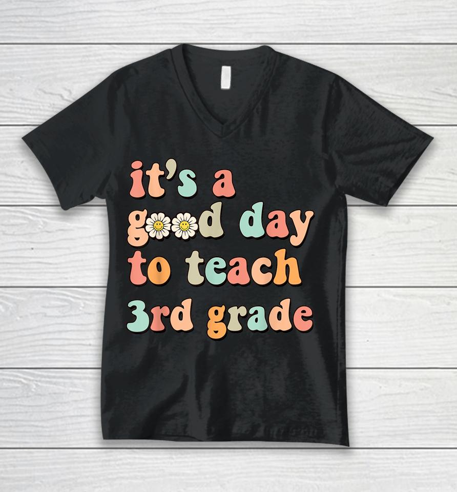 It's A Good Day To Teach 3Rd Grade Third Grade Teacher Unisex V-Neck T-Shirt