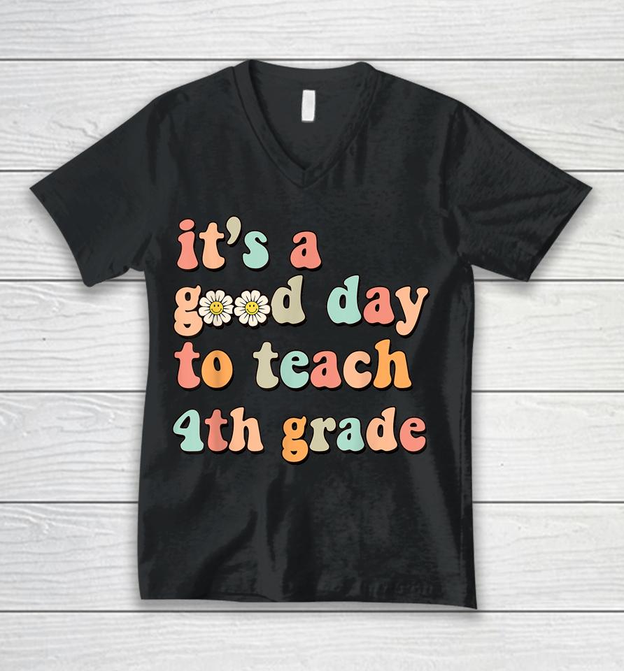 It's A Good Day To Teach 4Th Grade Fourth Grade Teacher Unisex V-Neck T-Shirt
