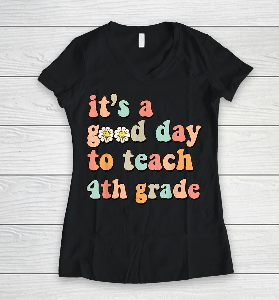 It's A Good Day To Teach 4Th Grade Fourth Grade Teacher Women V-Neck T-Shirt