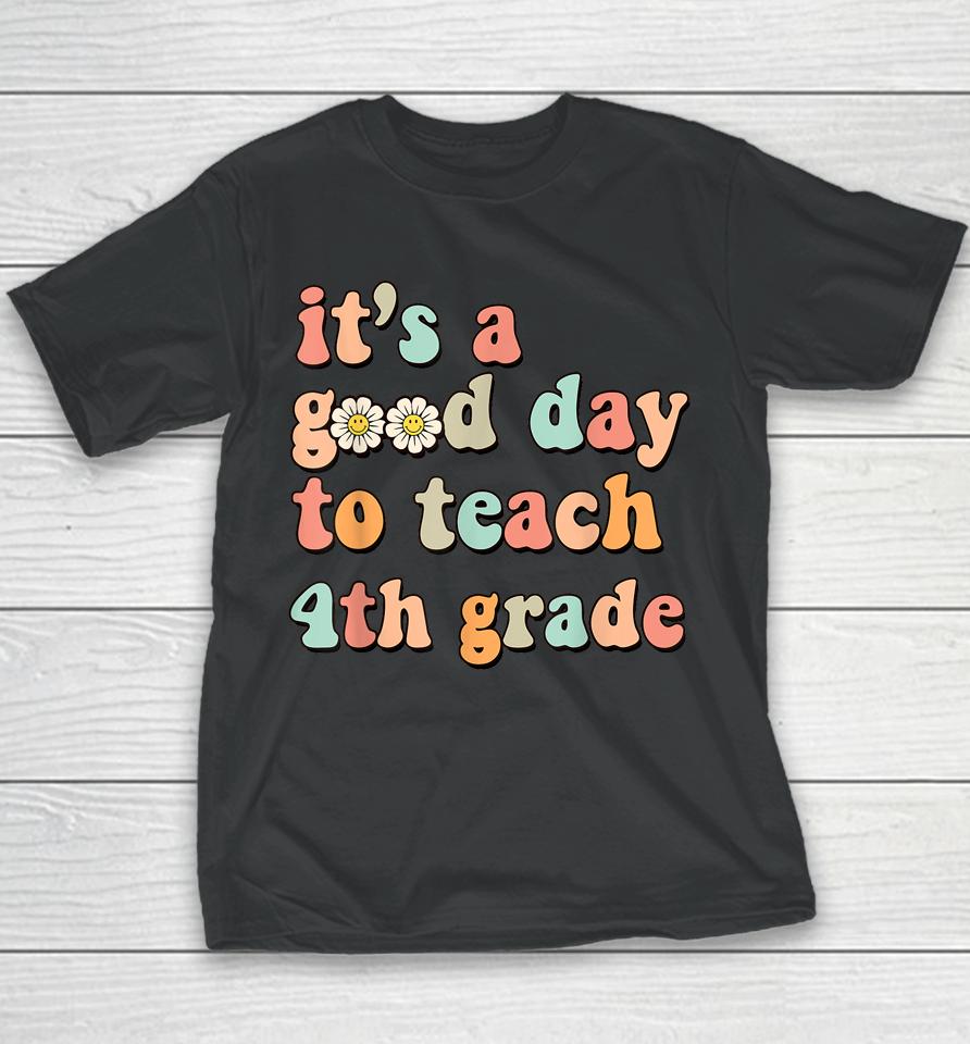 It's A Good Day To Teach 4Th Grade Fourth Grade Teacher Youth T-Shirt