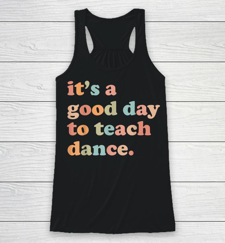It's A Good Day To Teach Dance Funny Dance Teacher Racerback Tank