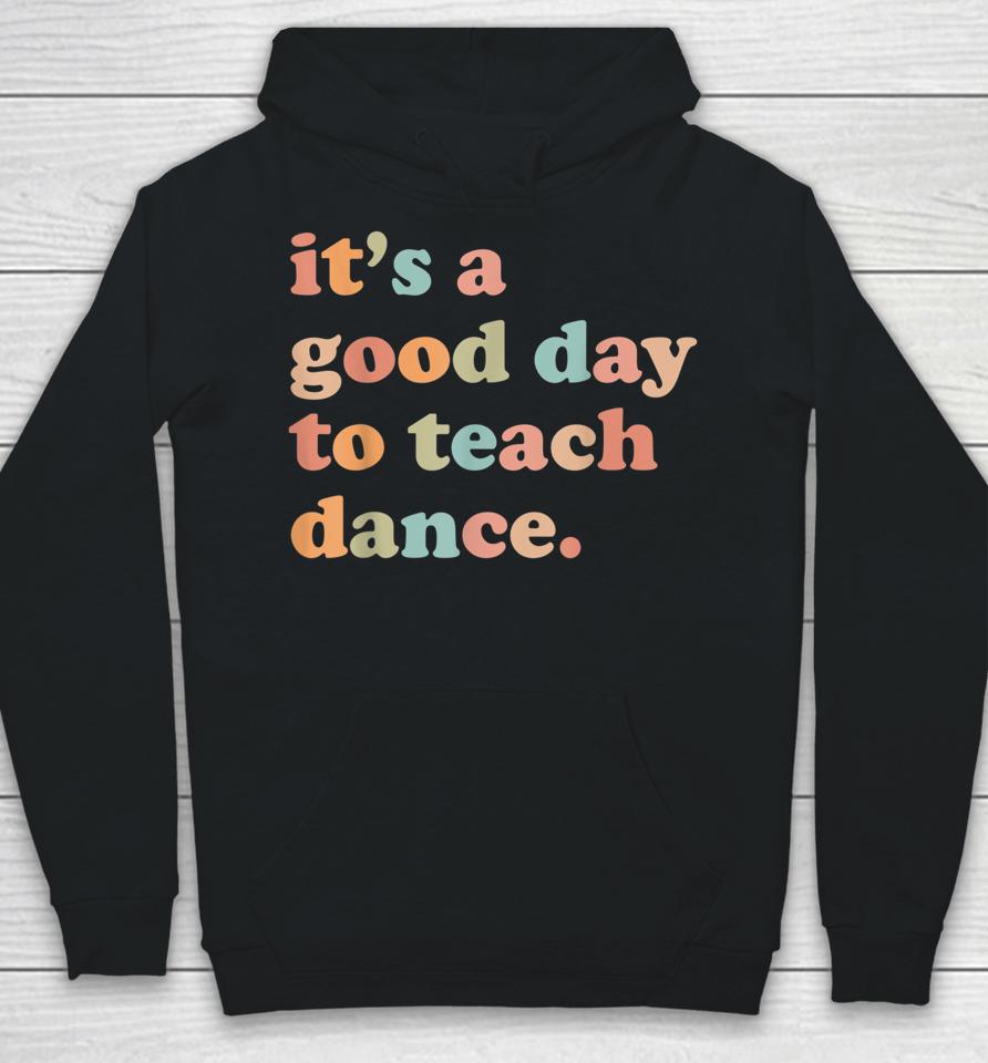 It's A Good Day To Teach Dance Funny Dance Teacher Hoodie