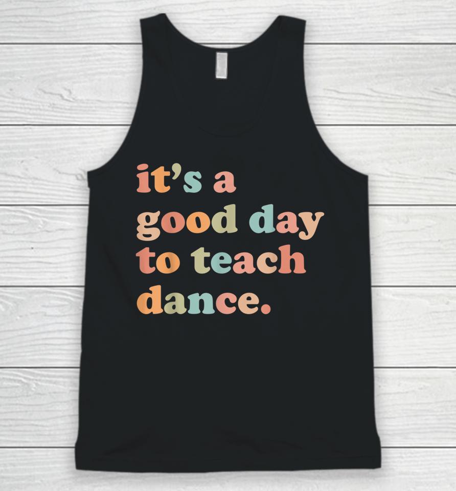 It's A Good Day To Teach Dance Funny Dance Teacher Unisex Tank Top