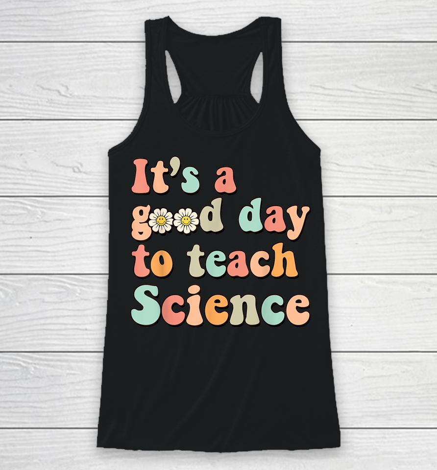 Its A Good Day To Teach Science Earth Funny Science Teacher Racerback Tank