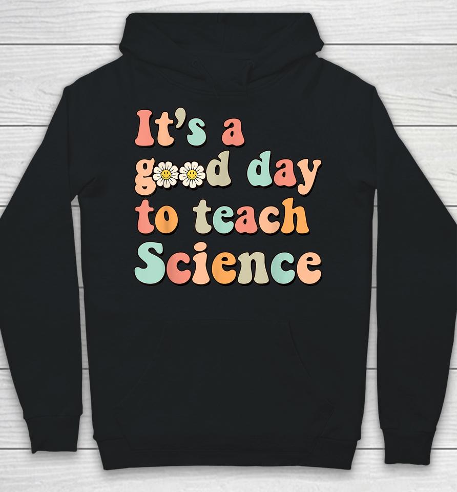 Its A Good Day To Teach Science Earth Funny Science Teacher Hoodie