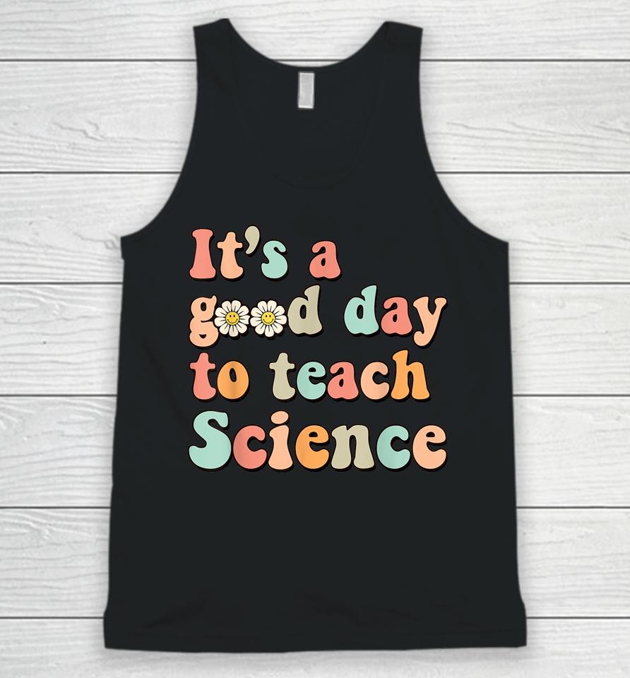 Its A Good Day To Teach Science Earth Funny Science Teacher Unisex Tank Top