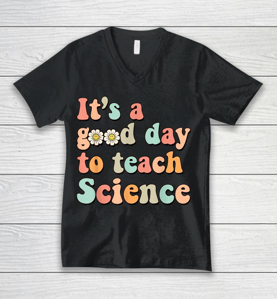 Its A Good Day To Teach Science Earth Funny Science Teacher Unisex V-Neck T-Shirt