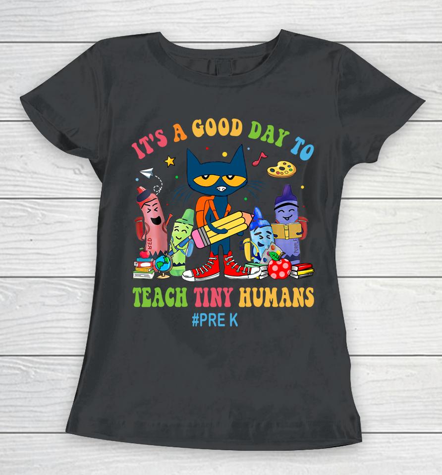 It's A Good Day To Teach Tiny Humans Pre-K Cat Teacher Lover Women T-Shirt