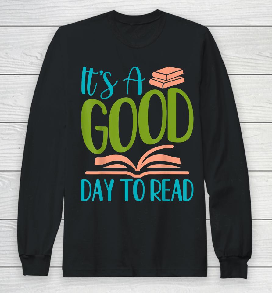 It's A Good Days To Read Long Sleeve T-Shirt