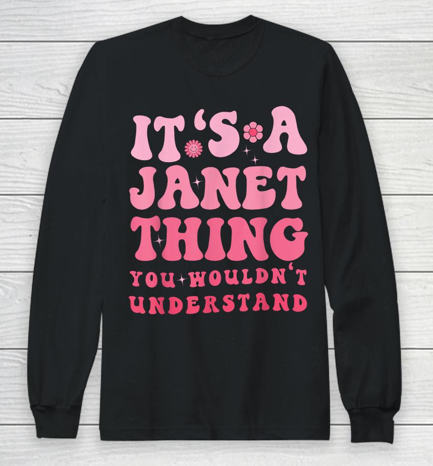It's A Janet Thing You Wouldn't Understand Long Sleeve T-Shirt