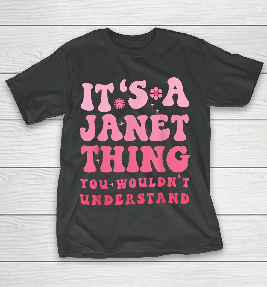 It's A Janet Thing You Wouldn't Understand T-Shirt