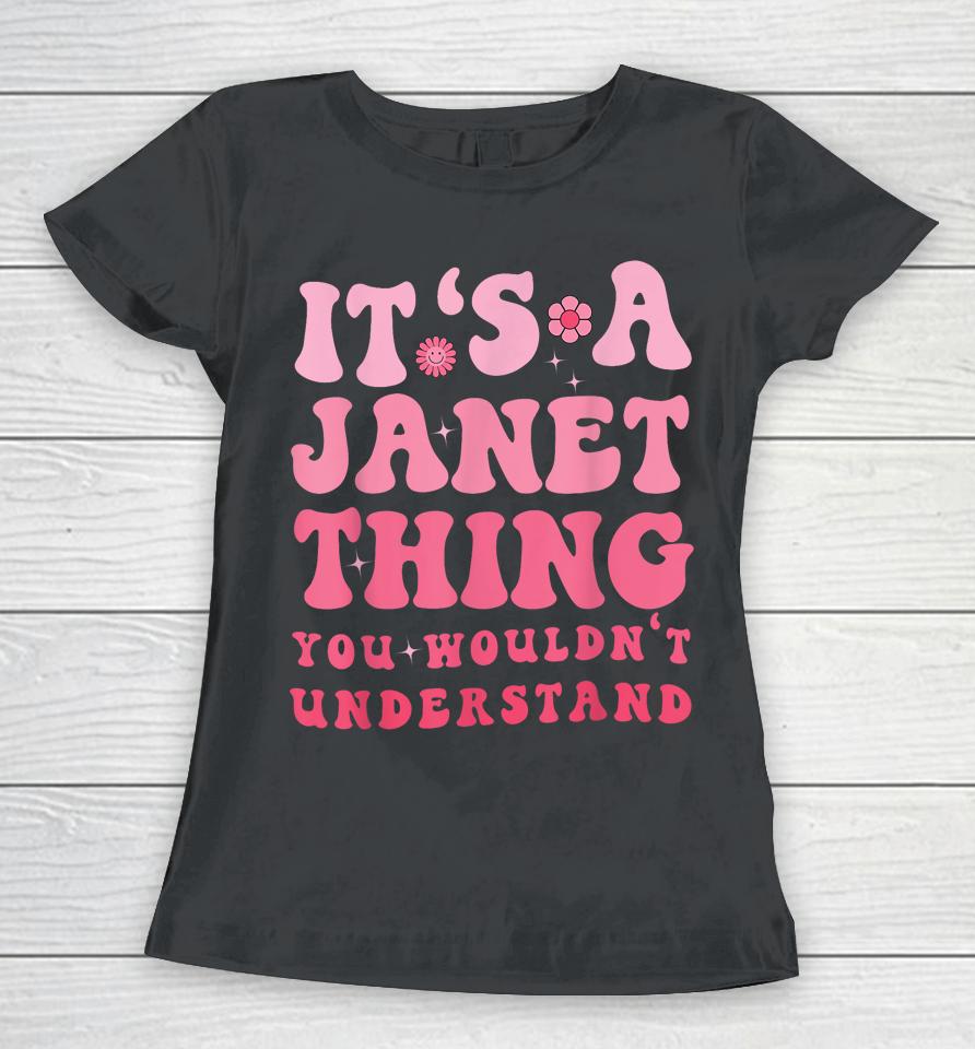 It's A Janet Thing You Wouldn't Understand Women T-Shirt