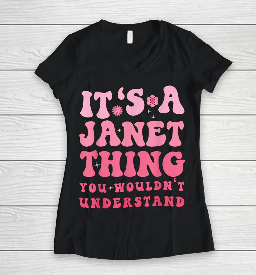 It's A Janet Thing You Wouldn't Understand Women V-Neck T-Shirt