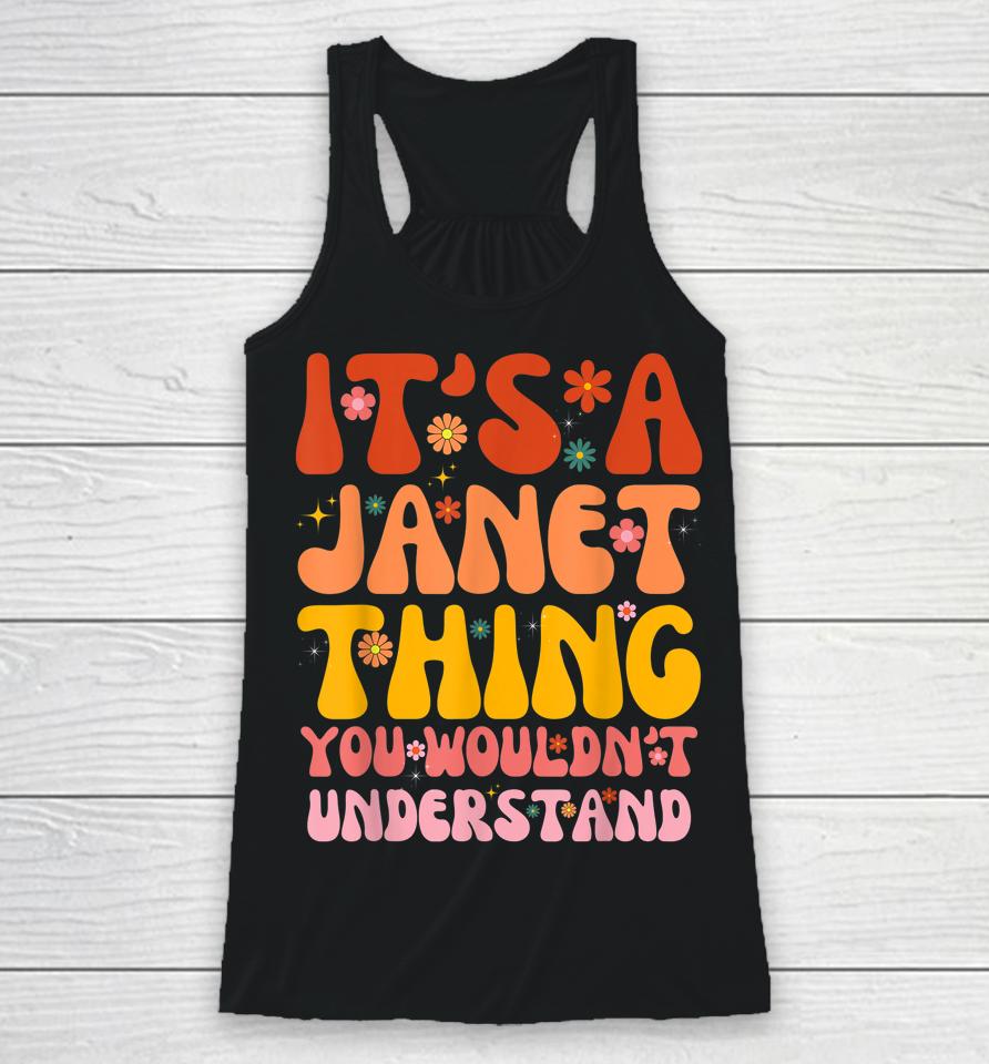 It's A Janet Thing You Wouldn't Understand Racerback Tank