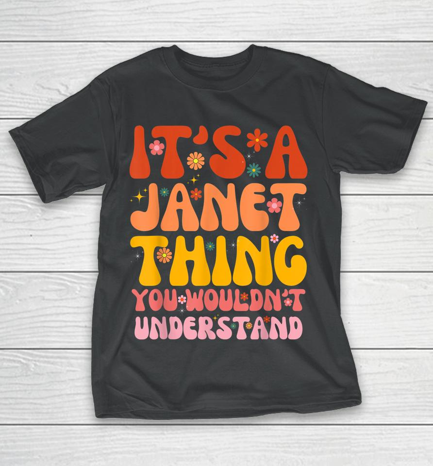 It's A Janet Thing You Wouldn't Understand T-Shirt