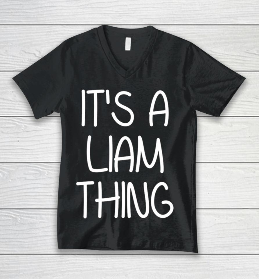 It’s A Liam Thing Funny Birthday Men Name Idea Unisex V-Neck T-Shirt