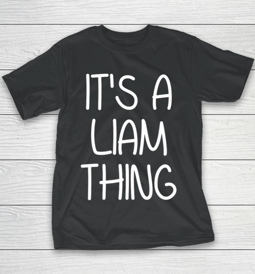 It’s A Liam Thing Funny Birthday Men Name Idea Youth T-Shirt