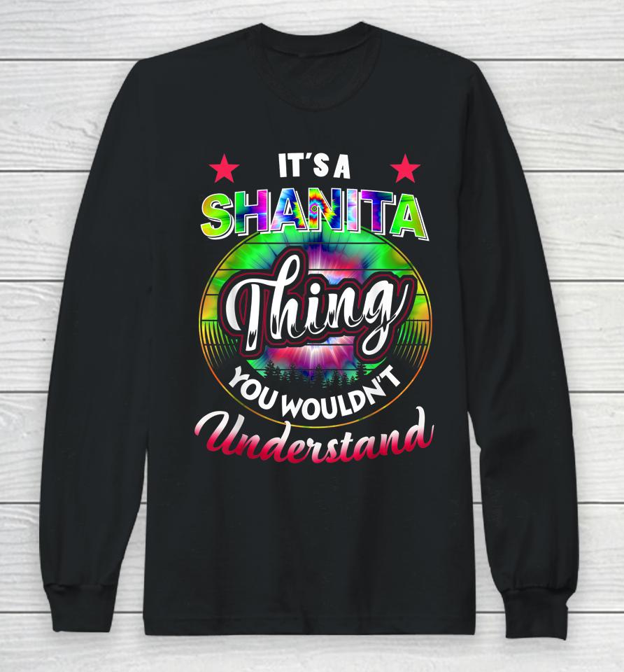 It's A Shanita Thing - Tie Dye 60S 70S Shanita Name Birthday Long Sleeve T-Shirt