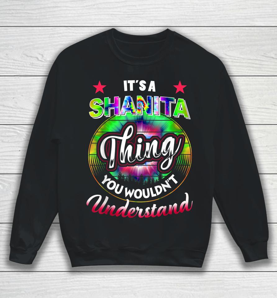 It's A Shanita Thing - Tie Dye 60S 70S Shanita Name Birthday Sweatshirt