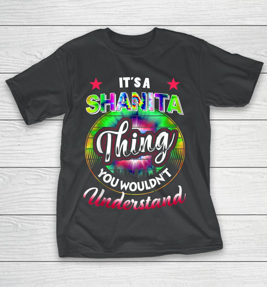 It's A Shanita Thing - Tie Dye 60S 70S Shanita Name Birthday T-Shirt