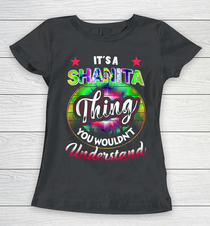 It's A Shanita Thing - Tie Dye 60S 70S Shanita Name Birthday Women T-Shirt