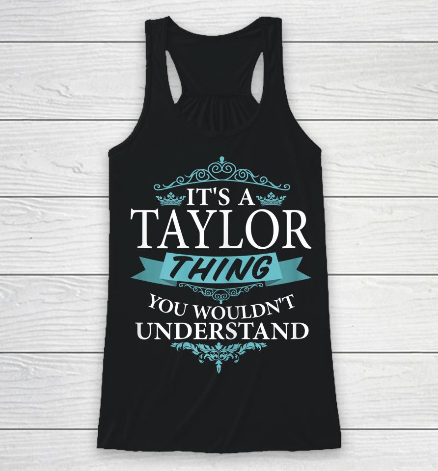 It's A Taylor Thing You Wouldn't Understand Funny Taylor Racerback Tank