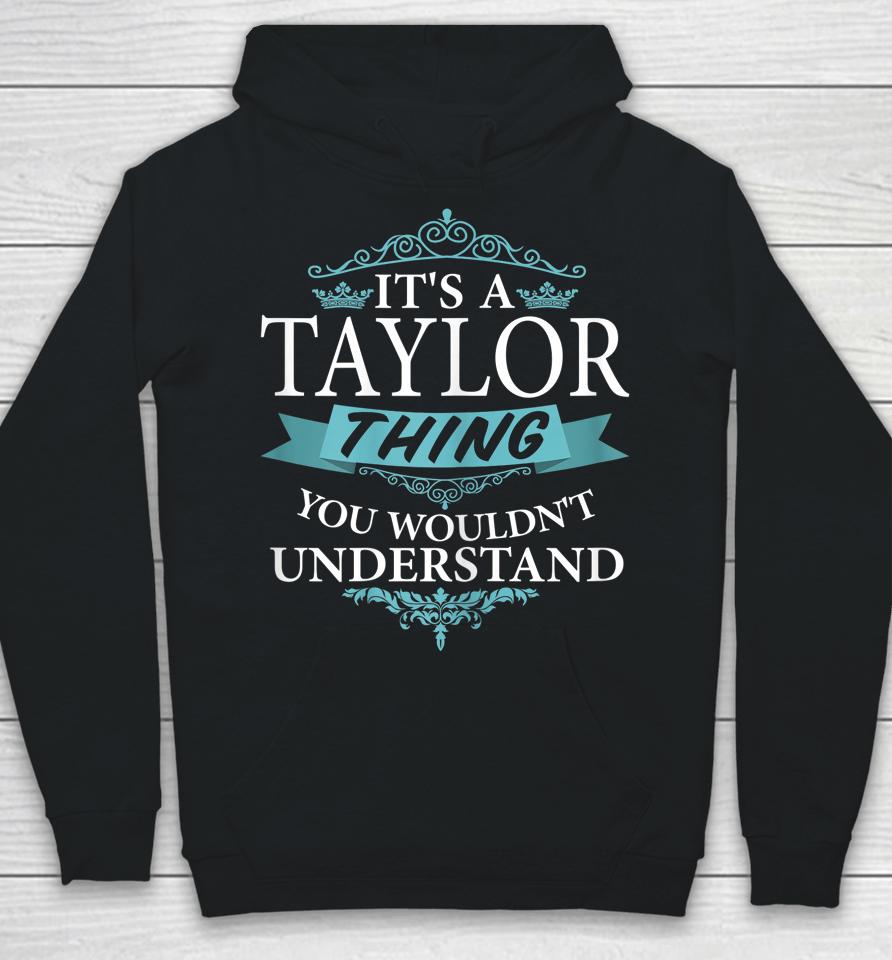 It's A Taylor Thing You Wouldn't Understand Funny Taylor Hoodie