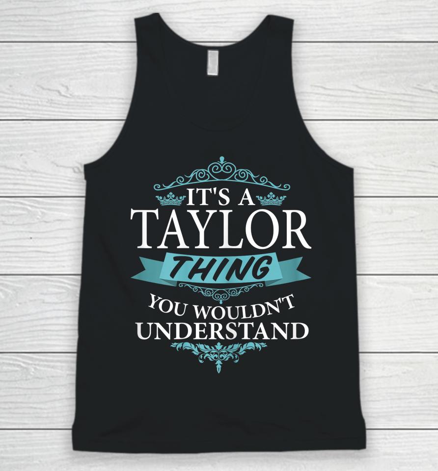 It's A Taylor Thing You Wouldn't Understand Funny Taylor Unisex Tank Top
