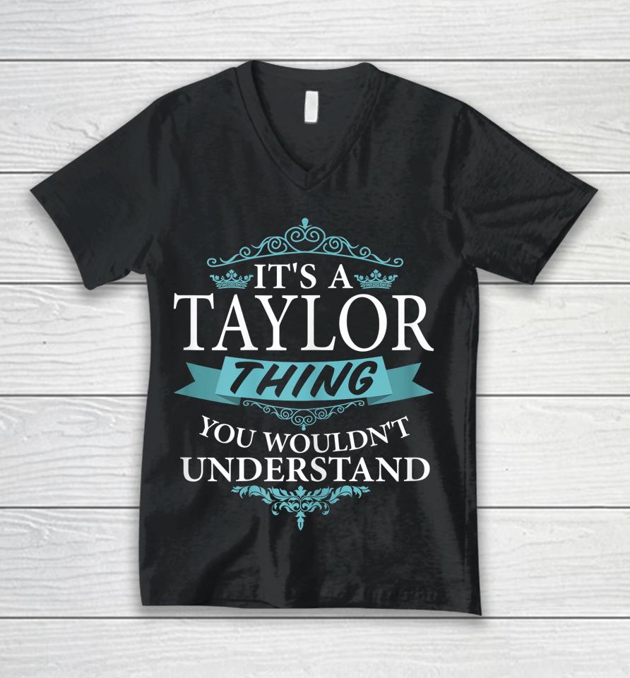 It's A Taylor Thing You Wouldn't Understand Funny Taylor Unisex V-Neck T-Shirt