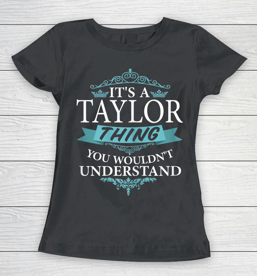 It's A Taylor Thing You Wouldn't Understand Funny Taylor Women T-Shirt