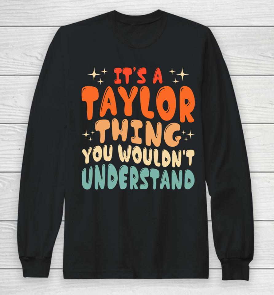 It's A Taylor Thing You Wouldnt Understand Retro Groovy 80'S Long Sleeve T-Shirt